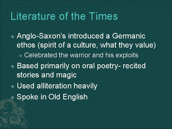Literature of the Times Anglo-Saxon’s introduced a Germanic ethos (spirit of a culture, what
