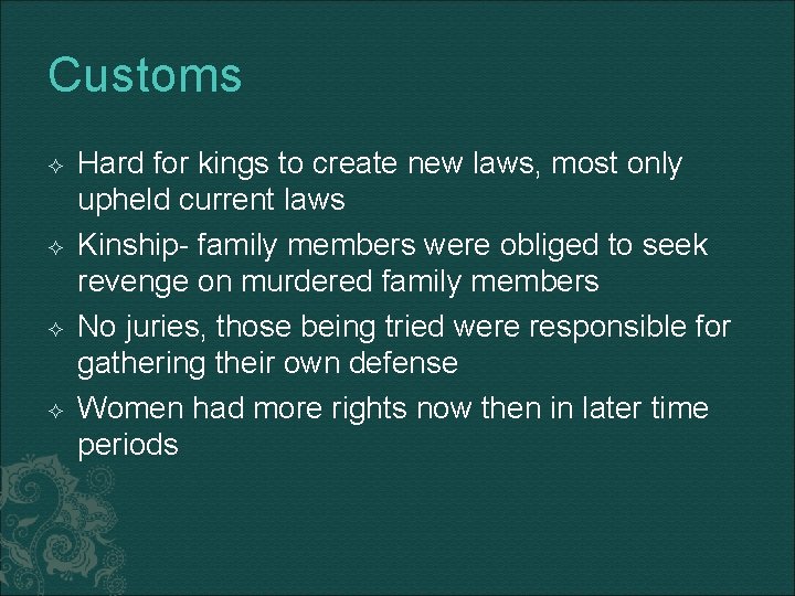 Customs Hard for kings to create new laws, most only upheld current laws Kinship-