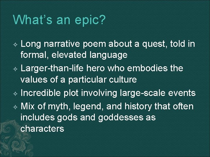 What’s an epic? Long narrative poem about a quest, told in formal, elevated language
