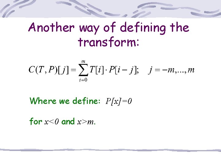 Another way of defining the transform: Where we define: P[x]=0 for x<0 and x>m.