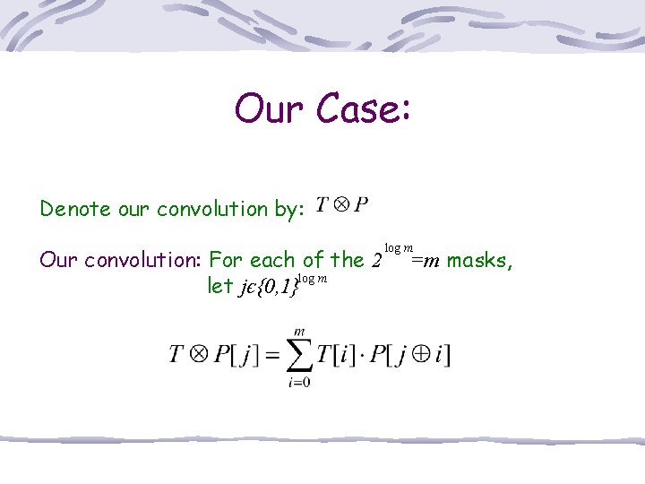 Our Case: Denote our convolution by: Our convolution: For each of the 2 let