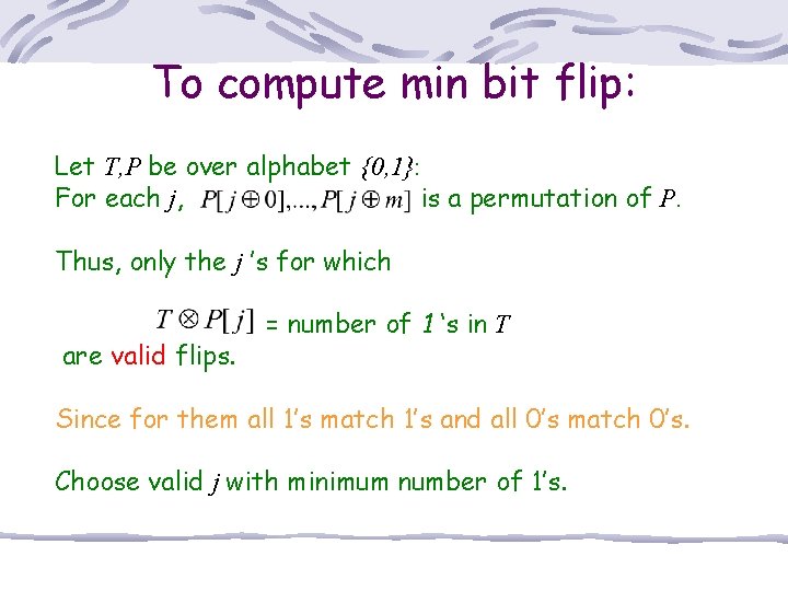 To compute min bit flip: Let T, P be over alphabet {0, 1}: For