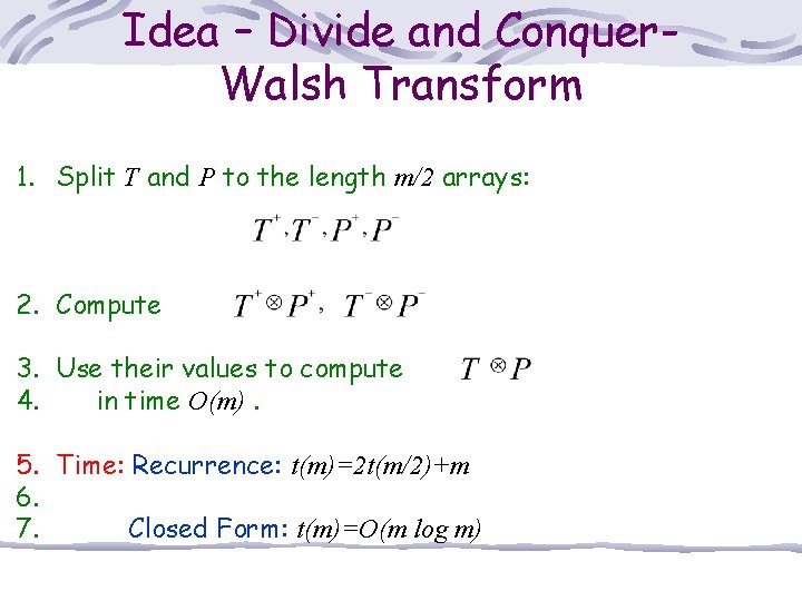 Idea – Divide and Conquer. Walsh Transform 1. Split T and P to the