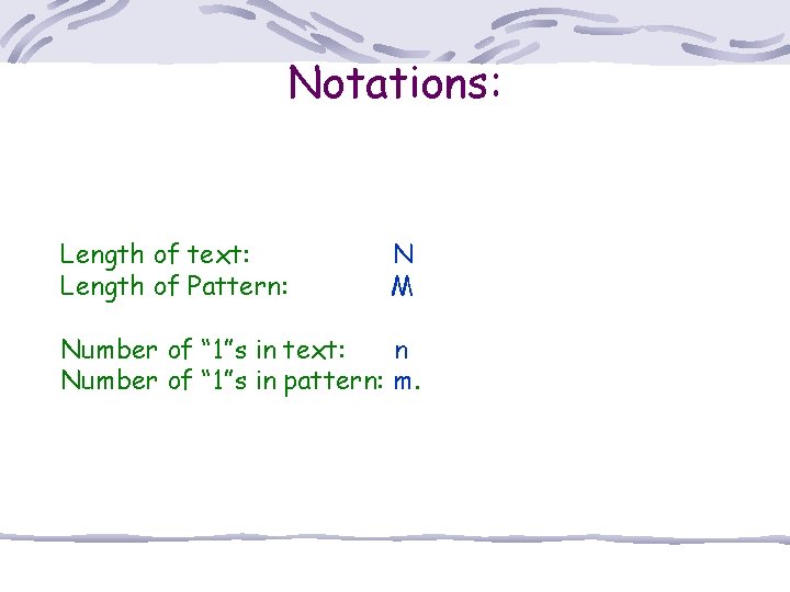 Notations: Length of text: Length of Pattern: N M Number of “ 1”s in