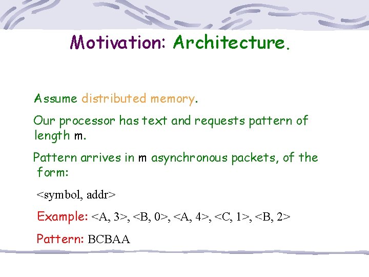 Motivation: Architecture. Assume distributed memory. Our processor has text and requests pattern of length