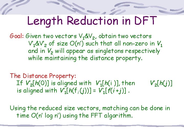 Length Reduction in DFT Goal: Given two vectors V 1&V 2, obtain two vectors
