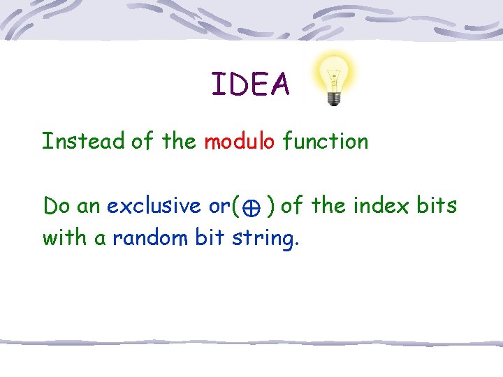 IDEA Instead of the modulo function Do an exclusive or( ) of the index