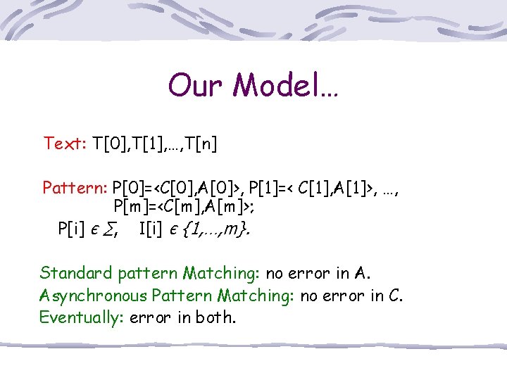 Our Model… Text: T[0], T[1], …, T[n] Pattern: P[0]=<C[0], A[0]>, P[1]=< C[1], A[1]>, …,
