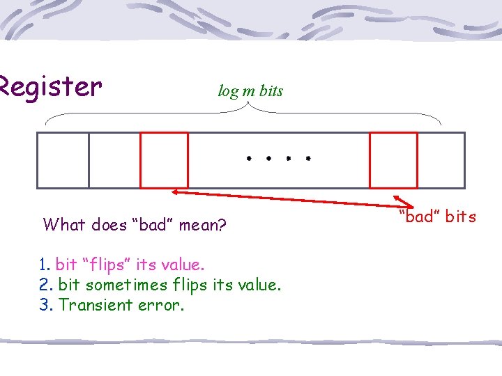 Register log m bits What does “bad” mean? 1. bit “flips” its value. 2.