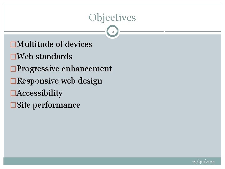 Objectives 2 �Multitude of devices �Web standards �Progressive enhancement �Responsive web design �Accessibility �Site