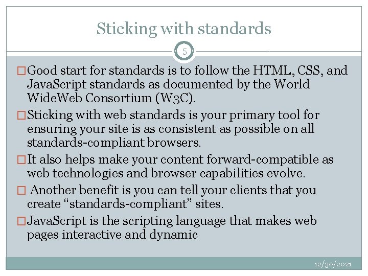 Sticking with standards 5 �Good start for standards is to follow the HTML, CSS,
