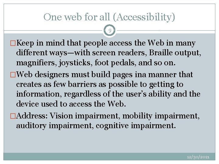 One web for all (Accessibility) 9 �Keep in mind that people access the Web
