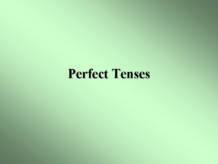 Perfect Tenses 