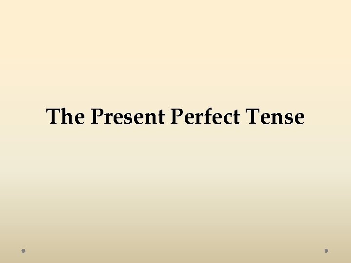 The Present Perfect Tense 