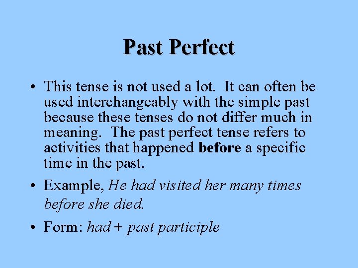 Past Perfect • This tense is not used a lot. It can often be