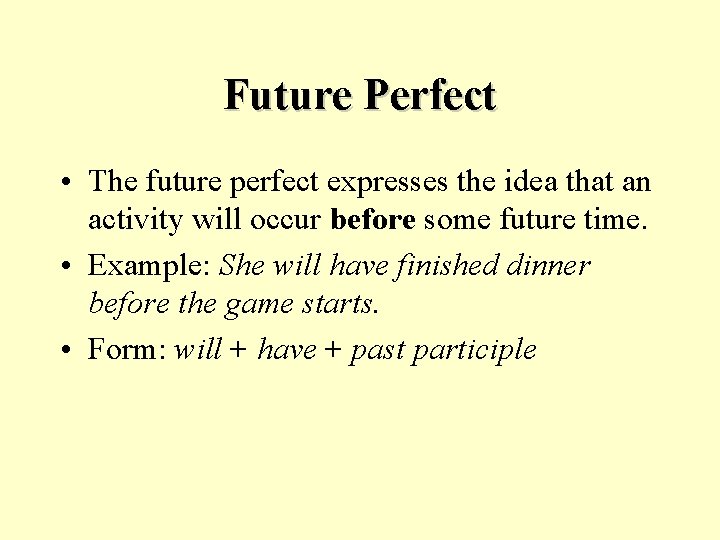 Future Perfect • The future perfect expresses the idea that an activity will occur