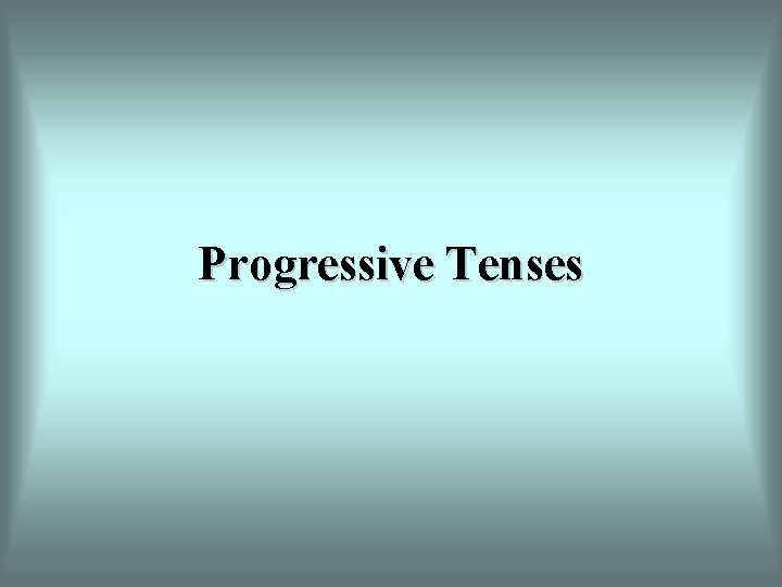 Progressive Tenses 