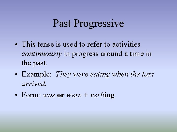 Past Progressive • This tense is used to refer to activities continuously in progress