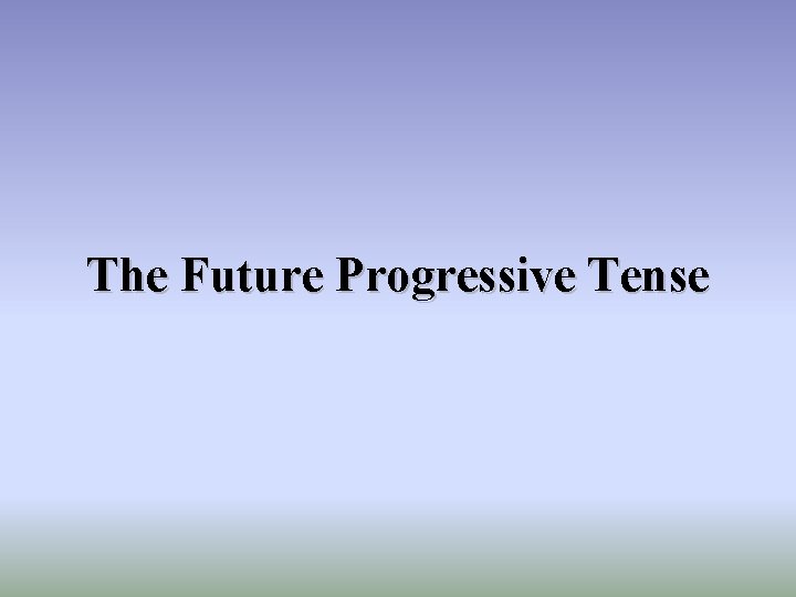 The Future Progressive Tense 