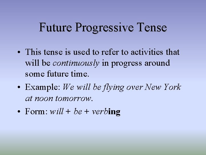 Future Progressive Tense • This tense is used to refer to activities that will