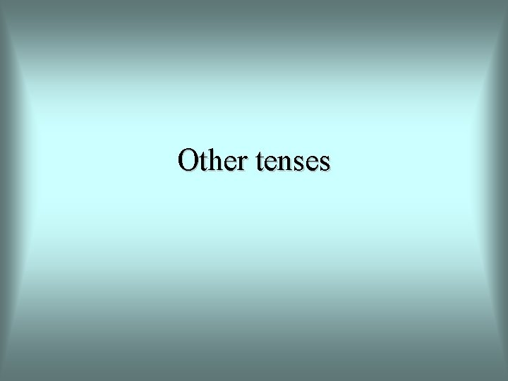 Other tenses 