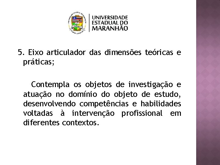 5. Eixo articulador das dimensões teóricas e práticas; Contempla os objetos de investigação e