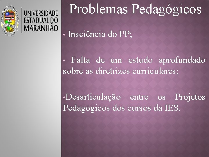 Problemas Pedagógicos • Insciência do PP; Falta de um estudo aprofundado sobre as diretrizes