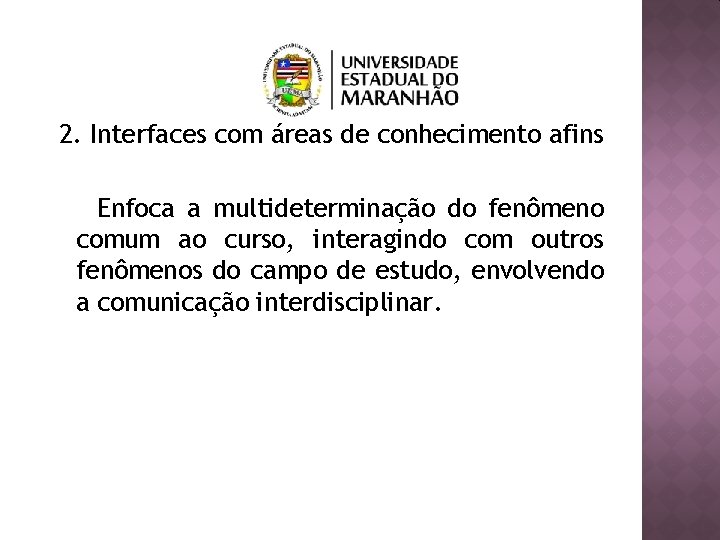 2. Interfaces com áreas de conhecimento afins Enfoca a multideterminação do fenômeno comum ao