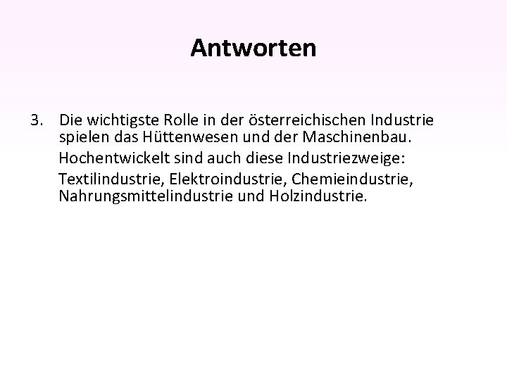 Antworten 3. Die wichtigste Rolle in der österreichischen Industrie spielen das Hüttenwesen und der