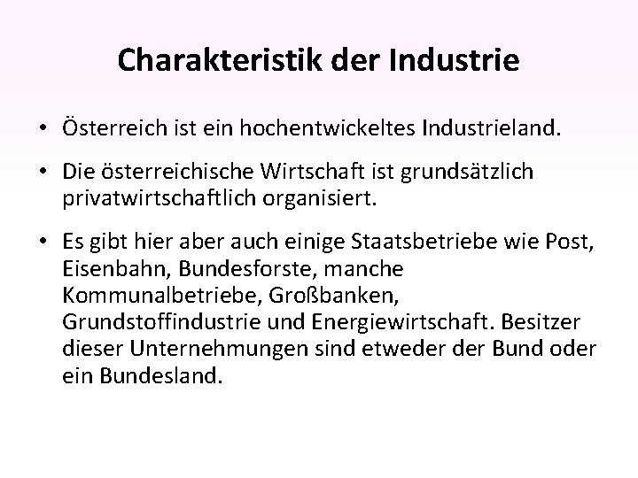 Charakteristik der Industrie • Österreich ist ein hochentwickeltes Industrieland. • Die österreichische Wirtschaft ist