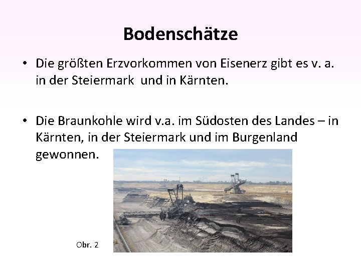 Bodenschätze • Die größten Erzvorkommen von Eisenerz gibt es v. a. in der Steiermark