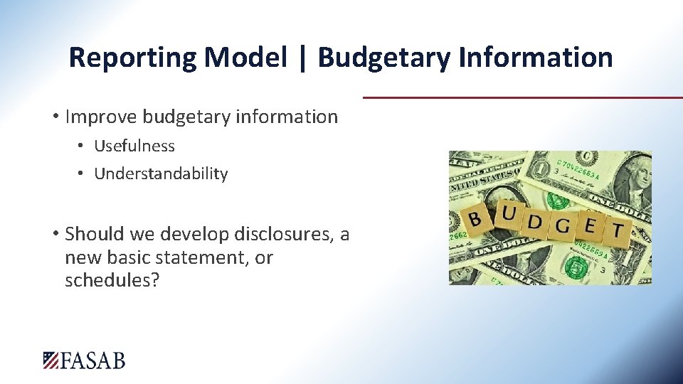 Reporting Model | Budgetary Information • Improve budgetary information • Usefulness • Understandability •