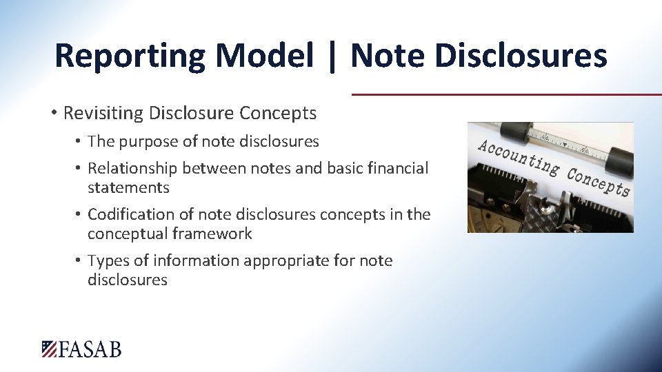 Reporting Model | Note Disclosures • Revisiting Disclosure Concepts • The purpose of note