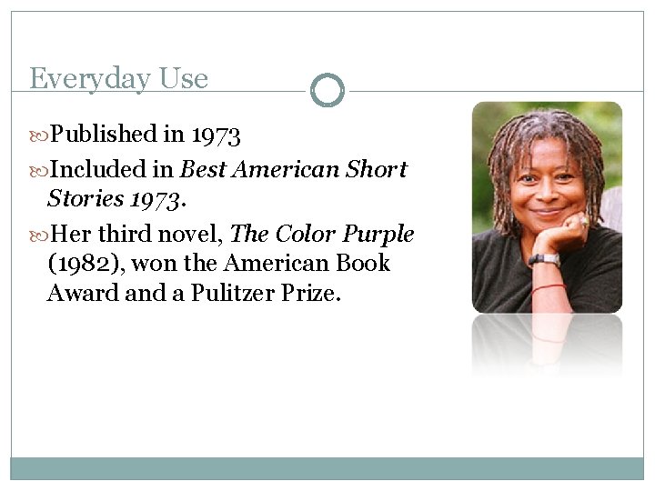 Everyday Use Published in 1973 Included in Best American Short Stories 1973. Her third