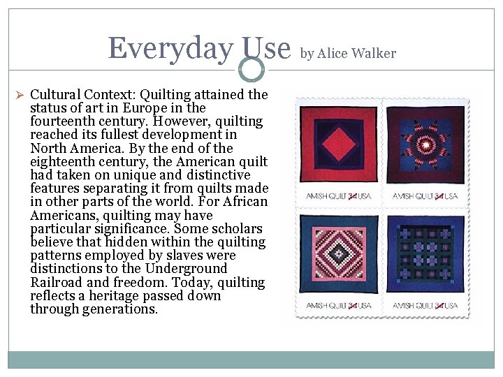 Everyday Use by Alice Walker Ø Cultural Context: Quilting attained the status of art