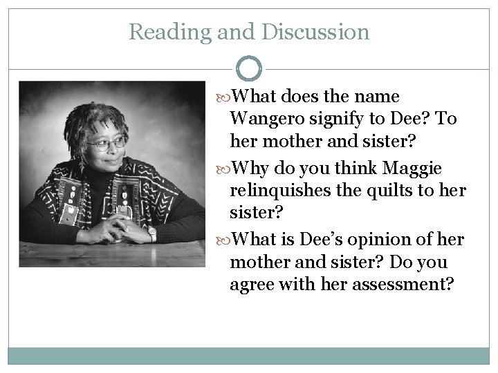 Reading and Discussion What does the name Wangero signify to Dee? To her mother