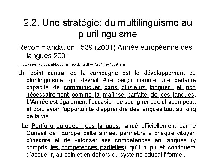 2. 2. Une stratégie: du multilinguisme au plurilinguisme Recommandation 1539 (2001) Année européenne des