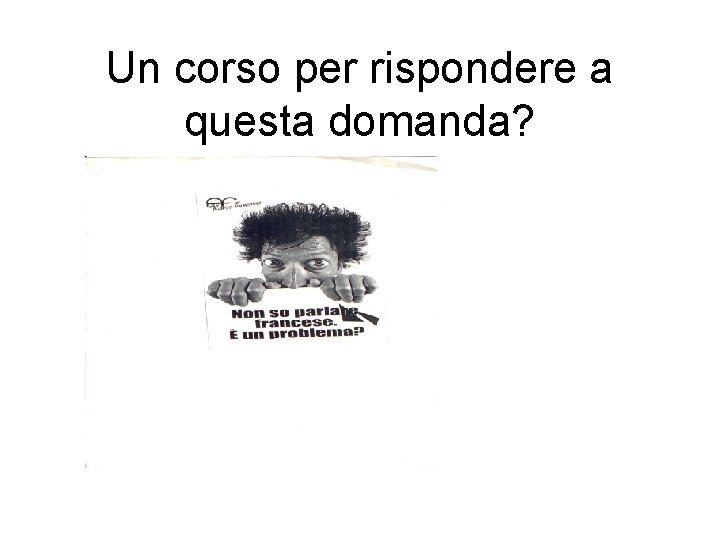 Un corso per rispondere a questa domanda? 