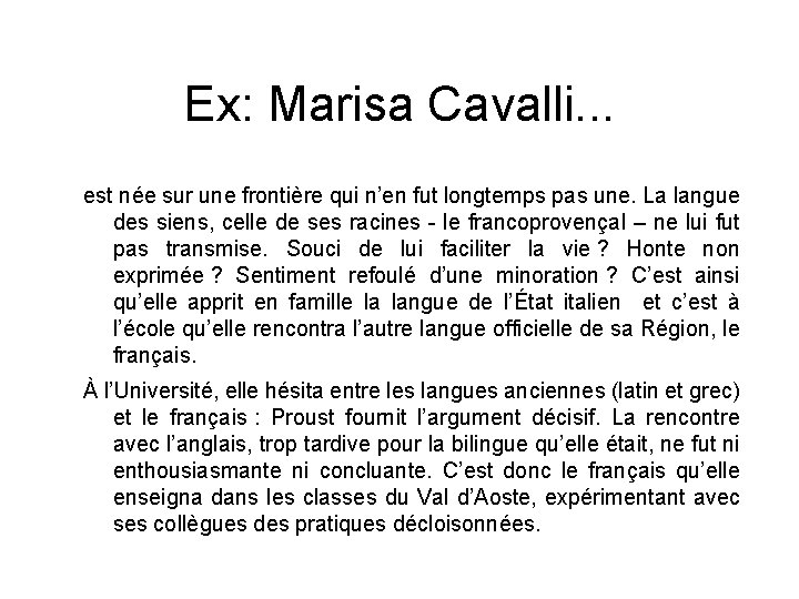 Ex: Marisa Cavalli. . . est née sur une frontière qui n’en fut longtemps