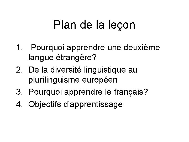 Plan de la leçon 1. Pourquoi apprendre une deuxième langue étrangère? 2. De la