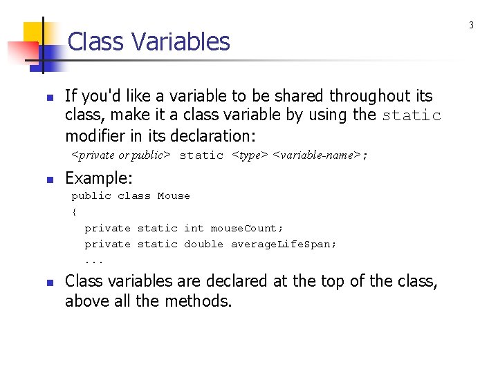 Class Variables n If you'd like a variable to be shared throughout its class,