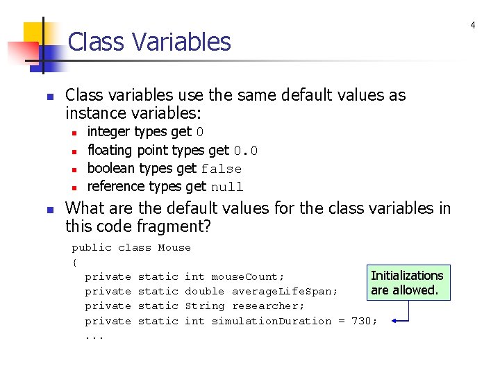 Class Variables n Class variables use the same default values as instance variables: n