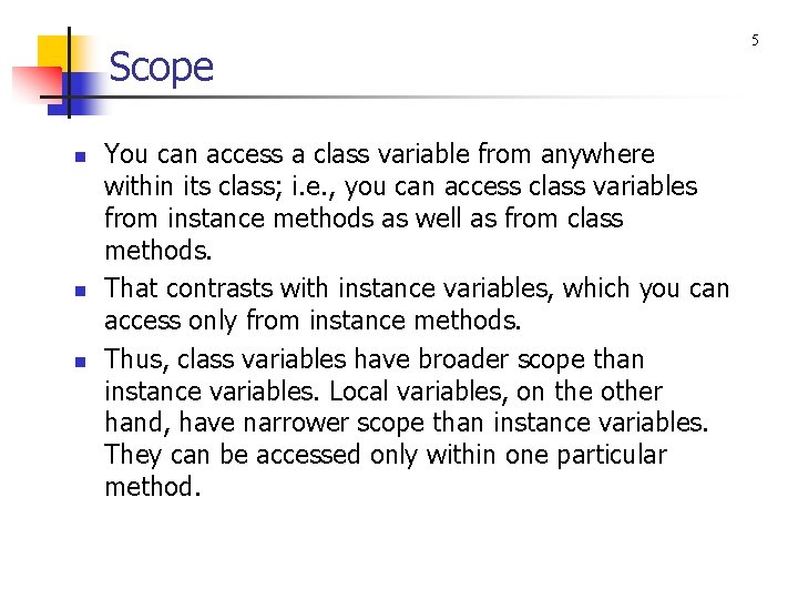 Scope n n n You can access a class variable from anywhere within its