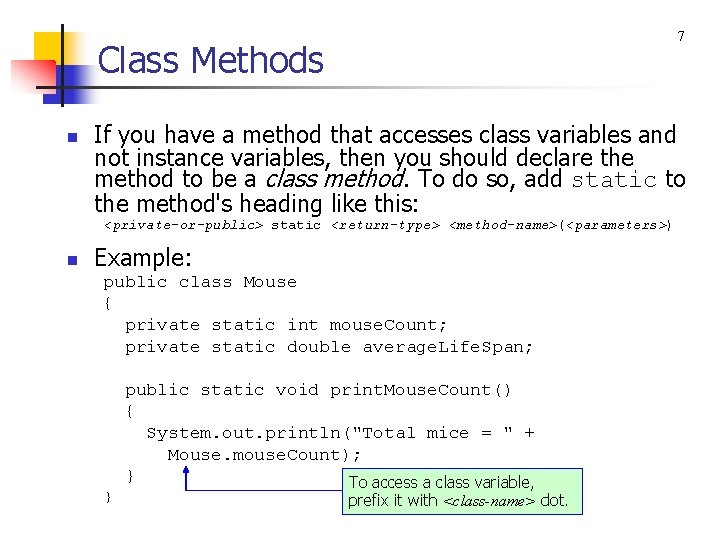 7 Class Methods n If you have a method that accesses class variables and