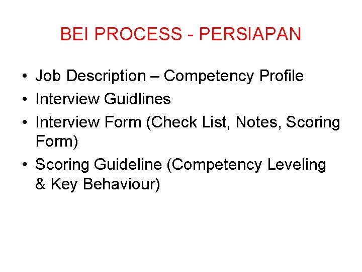 BEI PROCESS - PERSIAPAN • Job Description – Competency Profile • Interview Guidlines •