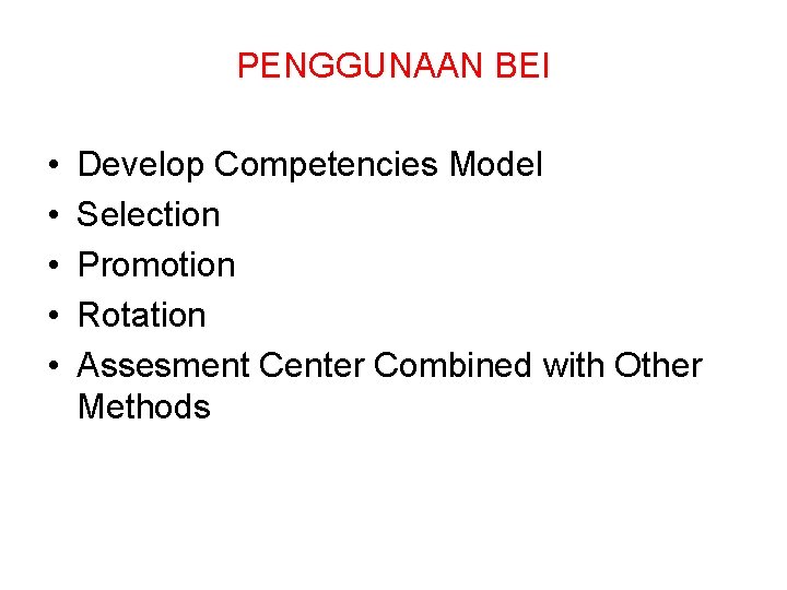 PENGGUNAAN BEI • • • Develop Competencies Model Selection Promotion Rotation Assesment Center Combined
