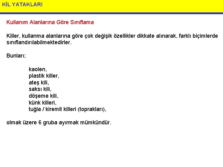 KİL YATAKLARI Kullanım Alanlarına Göre Sınıflama Killer, kullanma alanlarına göre çok değişik özellikler dikkate