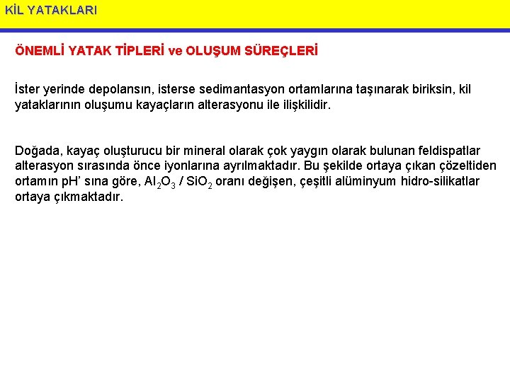 KİL YATAKLARI ÖNEMLİ YATAK TİPLERİ ve OLUŞUM SÜREÇLERİ İster yerinde depolansın, isterse sedimantasyon ortamlarına