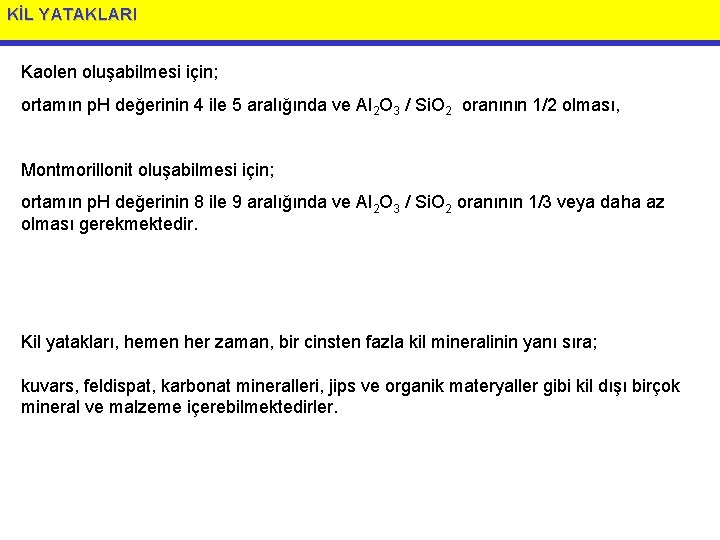 KİL YATAKLARI Kaolen oluşabilmesi için; ortamın p. H değerinin 4 ile 5 aralığında ve