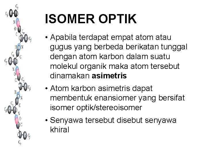 ISOMER OPTIK • Apabila terdapat empat atom atau gugus yang berbeda berikatan tunggal dengan